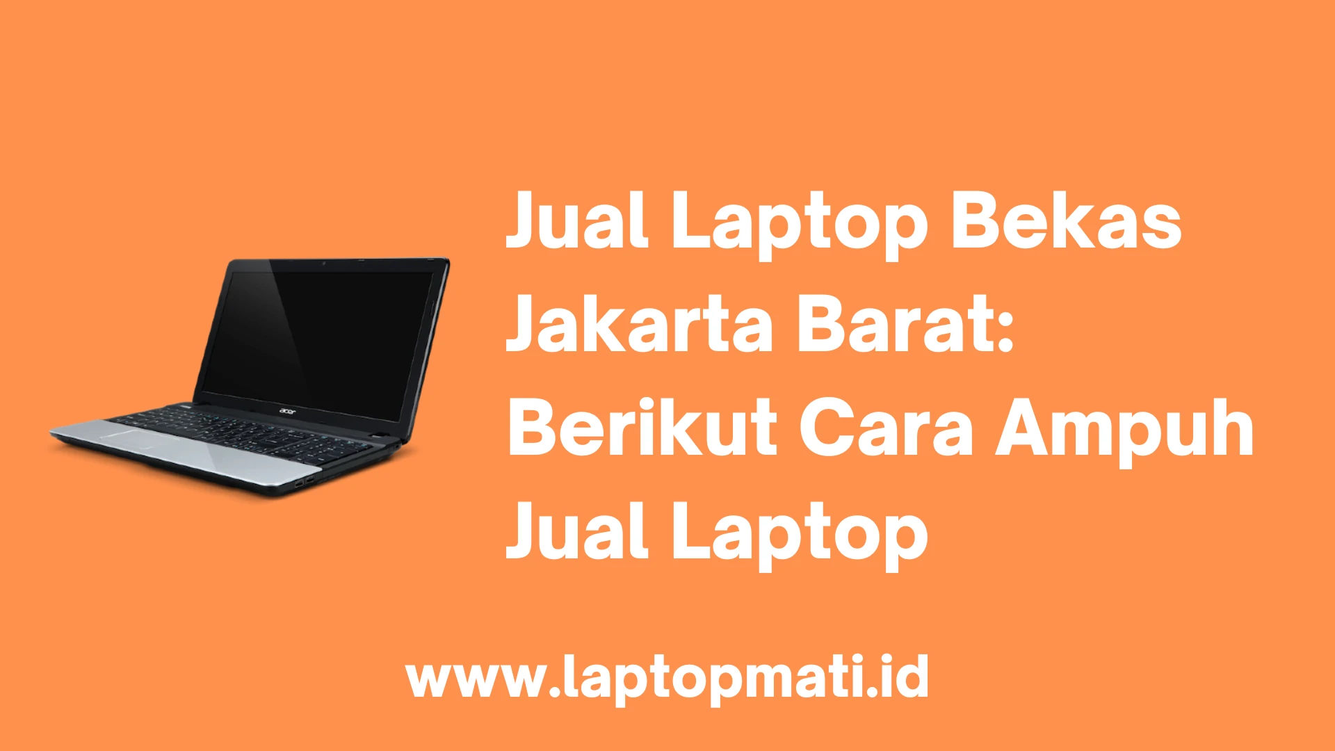 Jual Laptop Bekas Jakarta Barat Berikut Cara Ampuh Jual Laptop