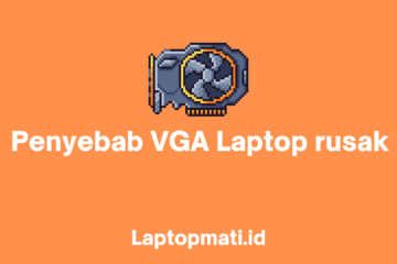 Penyebab VGA Laptop Rusak dan Cara Memperbaiki laptopmati.id