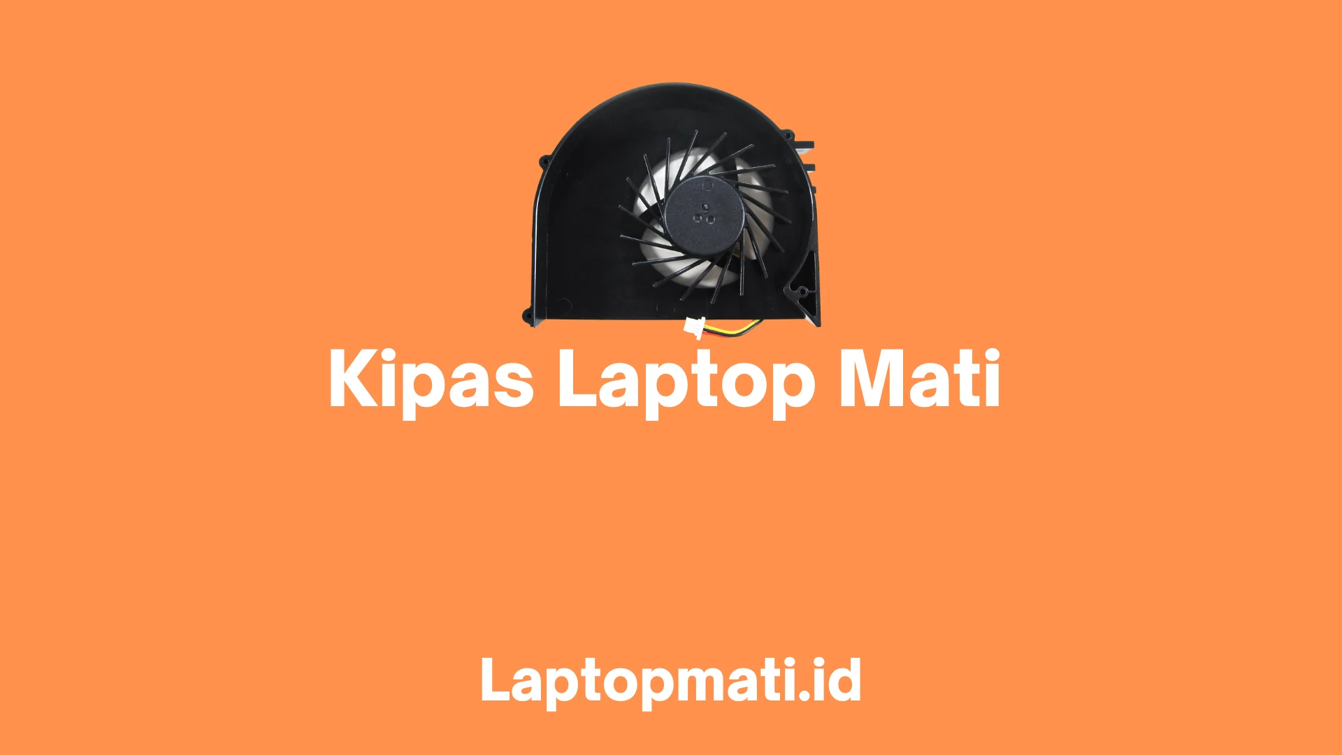Kipas Laptop Mati: Penyebab, Risiko, dan Cara Mengatasinya - Laptopmati.id