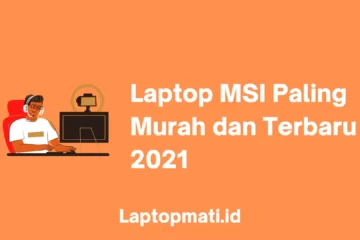 Laptop MSI paling Murah dan Terbaru 2021 laptopmati.id