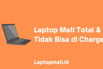 Laptop Mati Total dan Tidak Bisa di Charge laptopmati.id