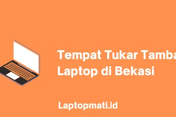 Tempat Tukar Tambah Laptop Bekasi laptopmati.id