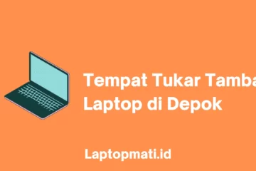 Tempat Tukar Tambah Laptop Depok laptopmati.id