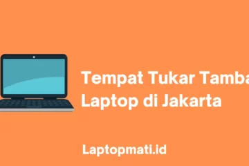 Tempat Tukar Tambah Laptop Jakarta laptopmati.id