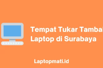 Tempat Tukar Tambah Laptop Surabaya laptopmati.id