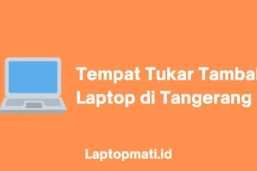 Tempat Tukar Tambah Laptop Tangerang laptopmati.id