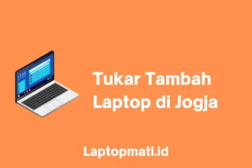 Tukar Tambah Laptop Jogja laptopmati.id