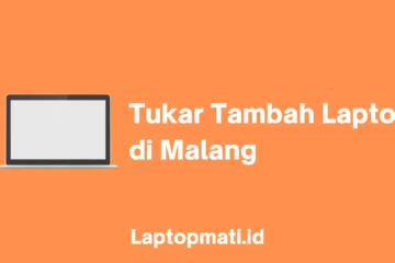 Tukar Tambah Laptop Malang laptopmati.id