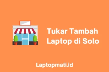 Tukar Tambah Laptop Solo laptopmati.id