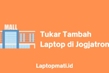 Tukar Tambah Laptop di Jogjatronik laptopmati.id