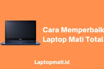 Cara Memperbaiki Laptop Mati Total laptopmati.id