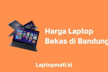 Harga Laptop Bekas Bandung laptopmati.id
