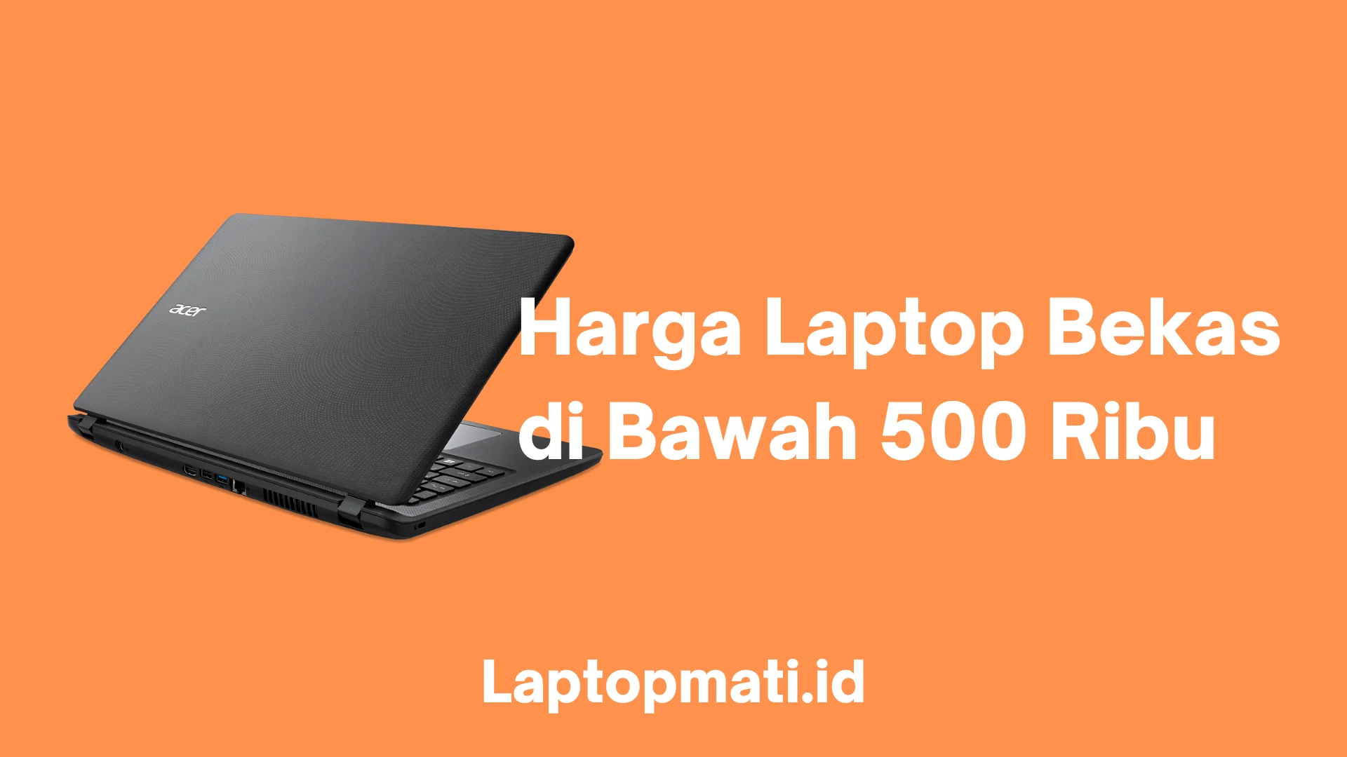 Harga Laptop Bekas Di Bawah 500 Ribu Laptopmatiid 