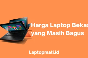 Harga Laptop Bekas yang Masih Bagus laptopmati.id