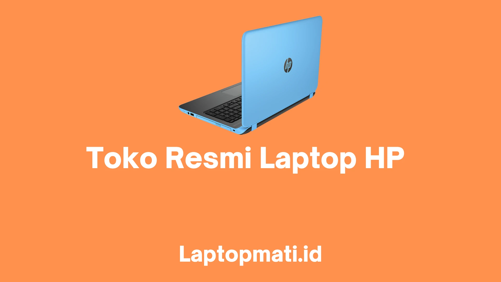 Toko Resmi Laptop HP, Apa Saja Poduknya? Laptopmati.id