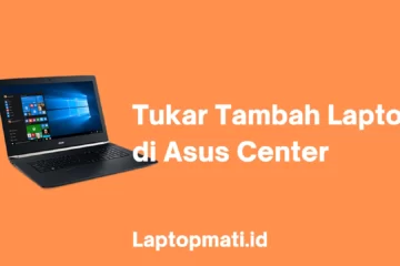 Tukar Tambah Laptop di Asus Center laptopmati.id