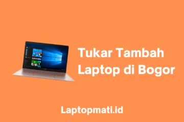 Tukar Tambah Laptop di Bogor laptopmati.id