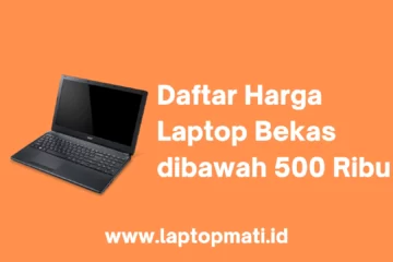 Harga Laptop Bekas dibawah 500 Ribu laptopmati.id
