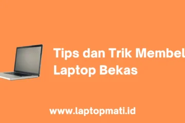 Tips dan Trik Membeli Laptop Bekas