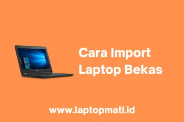 Cara Import Laptop Bekas