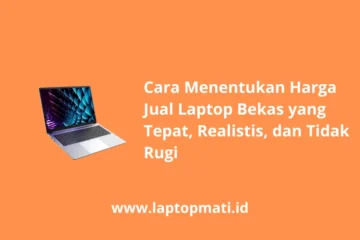 Cara Menentukan Harga Jual Laptop Bekas www.laptopmati.id