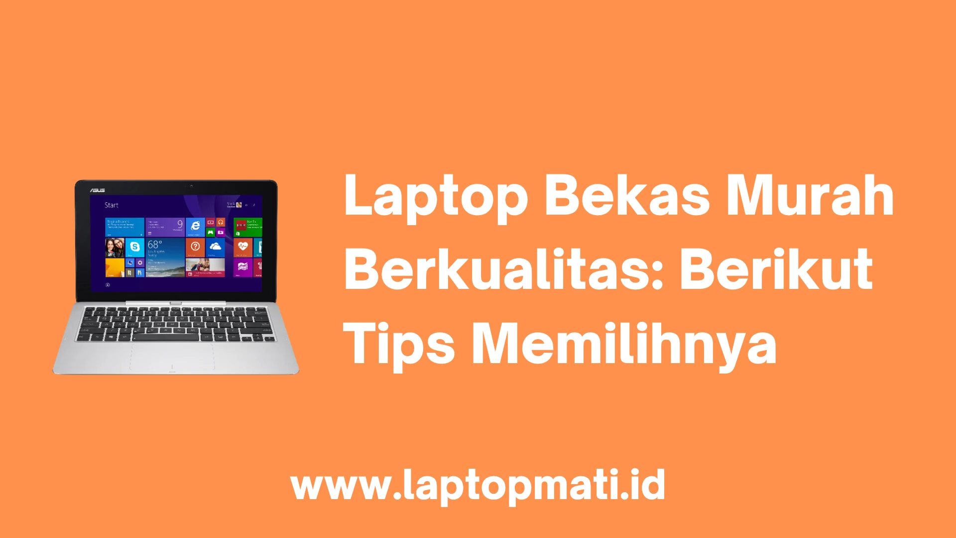 Laptop Bekas Murah Berkualitas: Berikut Tips Memilihnya - Laptopmati.id
